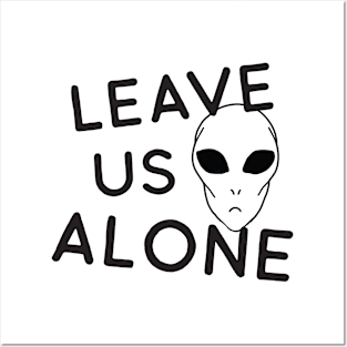 Alien says leave us alone Posters and Art